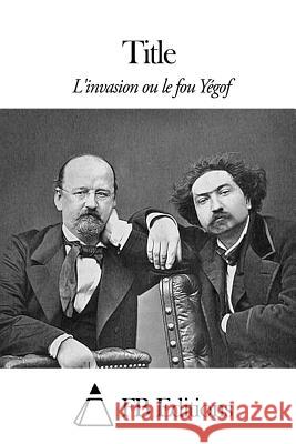 L'invasion ou le fou Yégof Fb Editions 9781507782026 Createspace