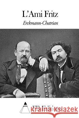 L'Ami Fritz Erckmann-Chatrian                        Fb Editions 9781507782347 Createspace