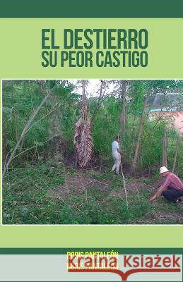 El Destierro Su Peor Castigo Noris Pantaleon Doris Pantaleon 9781507782989 Createspace Independent Publishing Platform