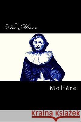 The Miser Moliere                                  Alex Struik 9781507783597 Createspace