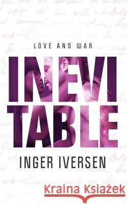 Inevitable: Love and War Inger Iversen 9781507783771 Createspace