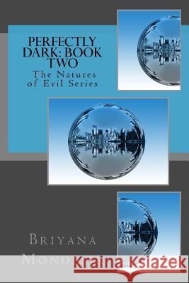 Perfectly Dark: The Natures of Evil Briyana N. Mondesir Mrs Diane Taylor 9781507784419 Createspace