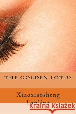The Golden Lotus Xiaoxiaosheng Lanling Vincent Kelvin Clement Egerton 9781507785843 Createspace