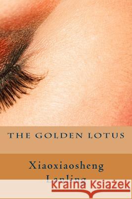 The Golden Lotus Xiaoxiaosheng Lanling Vincent Kelvin Clement Egerton 9781507786017 Createspace