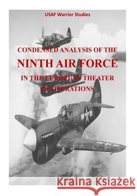 Condensed Analysis of the Ninth Air Force in the European Theater of Operations Office of Air Force History              U. S. Air Force 9781507786949 Createspace