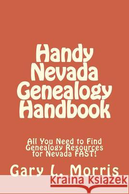 Handy Nevada Genealogy Handbook: All You Need to Find Genealogy Resources for Nevada FAST! Morris, Gary L. 9781507787267