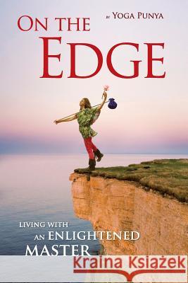 On the Edge: Living with an Enlightened Master Yoga Punya 9781507787960