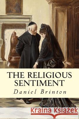 The Religious Sentiment Daniel Brinton 9781507788233 Createspace