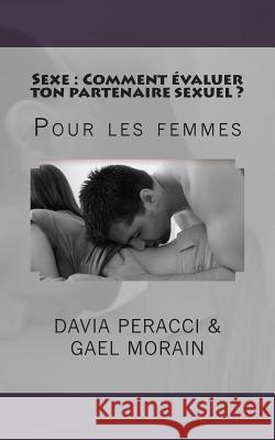 Sexe: Comment evaluer ton partenaire sexuel ?: Pour les femmes Morain, Gael 9781507788509 Createspace