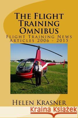 The Flight Training Omnibus: Flight Training News Articles 2006 - 2015 MS Helen Krasner 9781507788585 Createspace