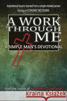 A Work Through Me: A Simple Man's Devotional Jeff Todd 9781507789551