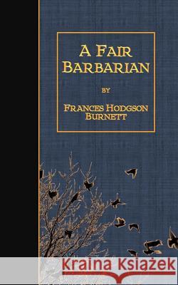 A Fair Barbarian Frances Hodgson Burnett 9781507790113 Createspace