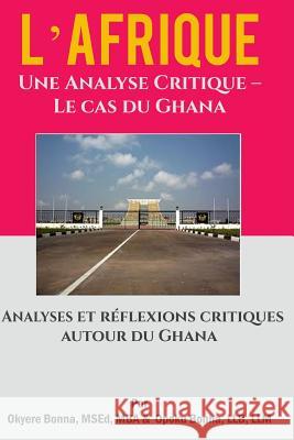 L'Afrique: Une Analyse Critique: Le cas du Ghana Bonna, Opoku 9781507790250 Createspace Independent Publishing Platform