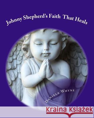 Johnny Shepherd's Faith That Heals Daniela Whyne 9781507790380 Createspace