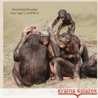 Grooming bonobos: Lucy (age 1) LOVES it Marian Brickner 9781507791608