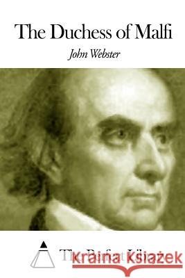 The Duchess of Malfi John Webster The Perfect Library 9781507792438 Createspace