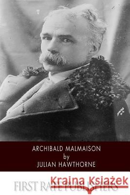 Archibald Malmaison Julian Hawthorne 9781507793084 Createspace