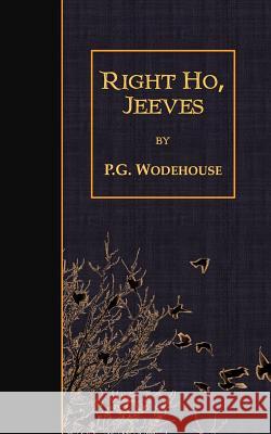 Right Ho, Jeeves P. G. Wodehouse 9781507793398 Createspace