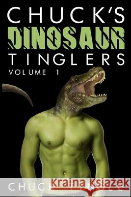 Chuck's Dinosaur Tinglers: Volume 1 Chuck Tingle 9781507794180 Createspace Independent Publishing Platform