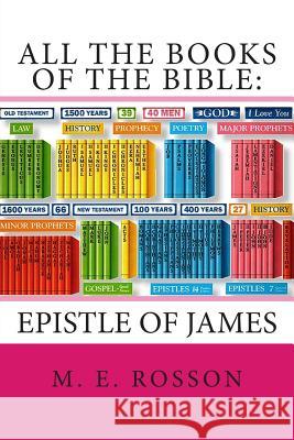 All the Books of the Bible: Epistle of James M. E. Rosson 9781507794463 Createspace