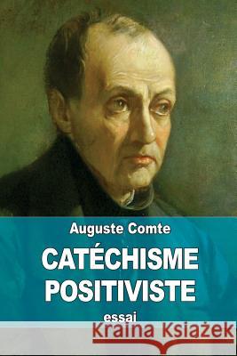 Catéchisme Positiviste Comte, Auguste 9781507795927 Createspace