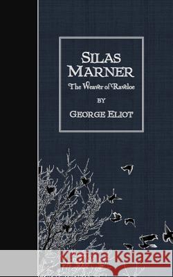 Silas Marner: The Weaver of Raveloe George Eliot 9781507796153 Createspace