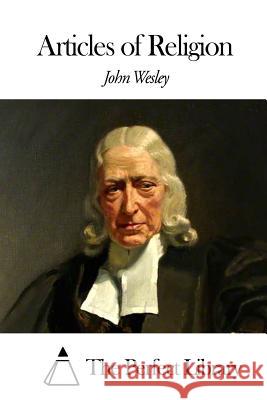 Articles of Religion John Wesley The Perfect Library 9781507797303