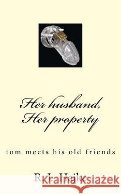 Her husband, Her property 2: tom meets his old friends Hajke, R. J. 9781507797419 Createspace