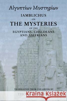 Iamblichus on the Mysteries of the Egyptians, Chaldeans, and Assyrians Thomas Taylor 9781507797631