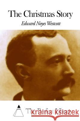 The Christmas Story Edward Noyes Westcott The Perfect Library 9781507797648 Createspace