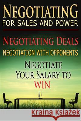 Negotiating for Sales and Power: Negotiating Deals, Negotiation with Opponents, Negotiate Your Salary to Win Benjamin Tideas 9781507798195 Createspace