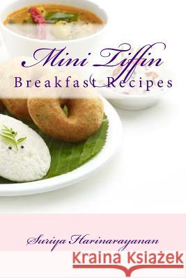 Mini Tiffin: Breakfast Recipes Mrs Suriya Harinarayanan 9781507798201 Createspace Independent Publishing Platform