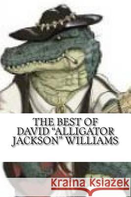 The Best Of David Alligator Jackson Williams David Alligator Jackson Williams 9781507798546