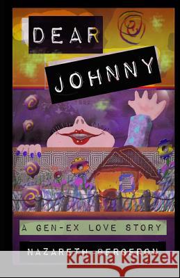 Dear Johnny: A Gen-Ex Love Story Nazareth Bergeron 9781507799048 Createspace