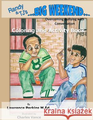 Randy and TJ's Big Weekend: Coloring and Activity Book: Overcoming Bullying with Conversation Charles Vance Lawrence Perkin 9781507799062