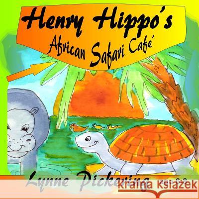 Henry Hippos's African Safari Cafe Lynne Pickering 9781507799895 Createspace