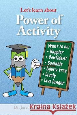 Let's Learn about- Power of Activity: Dr Jeremy Hawke (Podiatrist) from Cairns Australia will take you on a fascinating educational journey, to build Hawke, Jeremy 9781507800157