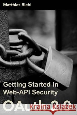 Oauth 2.0: Getting Started in Web-API Security Matthias Biehl 9781507800911 Createspace