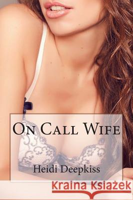 On Call Wife Heidi Deepkiss 9781507801109 Createspace