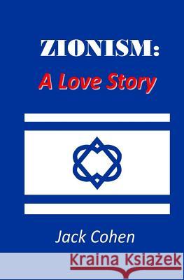 Zionism: A Love Story Jack Cohen 9781507801185
