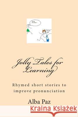 Jolly Tales for Learning: Rhymed short stories to improve pronunciation Paz, Alba 9781507801277 Createspace