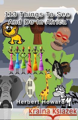 113 Things To See And Do In Africa Before You Die Howard, Herbert 9781507802762 Createspace