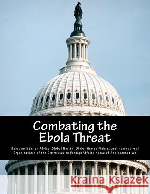 Combating the Ebola Threat Global Health G. Subcommitte 9781507802854 Createspace