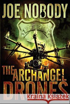 The Archangel Drones Joe Nobody E. T. Ivester D. Allen 9781507803325 Createspace