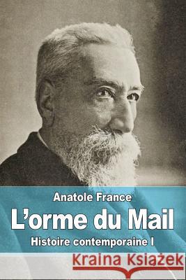 L'orme du Mail: Histoire contemporaine I France, Anatole 9781507804070