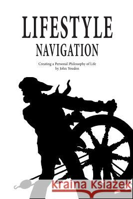 Lifestyle Navigation: Creating a Philosophy of Life John Gordon Youden 9781507804933 Createspace