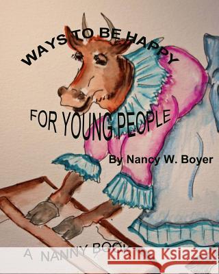 WAYS TO BE HAPPY for YOUNG PEOPLE Boyer, Nancy W. 9781507805718 Createspace