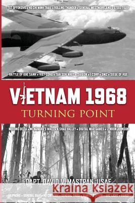 Vietnam 1968: Turning Point Capt David Vincent Mastra 9781507805763