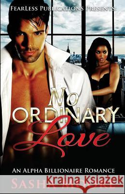 No Ordinary Love: An Alpha Billionaire Romance (BWWM) Moore, Sasha 9781507805794 Createspace