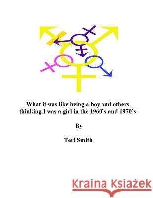 What It Was Like Being a Boy and Others Thinking I Was a Girl in the 1960?s and Teri Smith Terry Virgil 9781507805831 Createspace